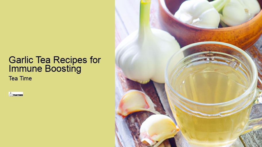 Garlic Tea Recipes for Immune Boosting
